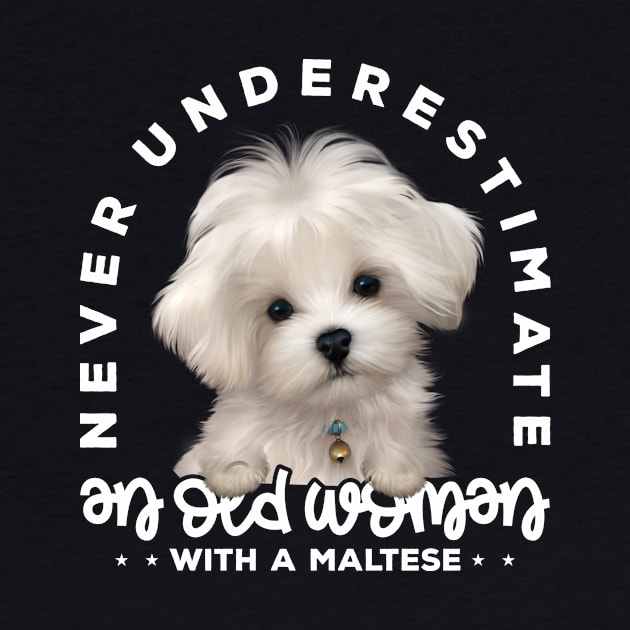 Never Underestimate an Old Woman with a Maltese v1 by Mystik Media LLC